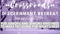 Crossroads Discernment Retreat, For Juniors and Seniors who need to make decisions for what's next 