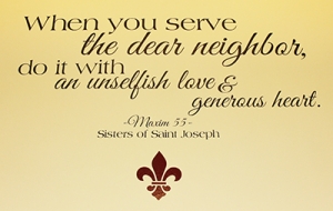 When you serve the dear neighbor, do it with an unselfish love and generous heart.